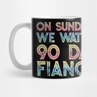 On Sundays We Watch 90 Day Fiance - 90 day fiancé fans Mug